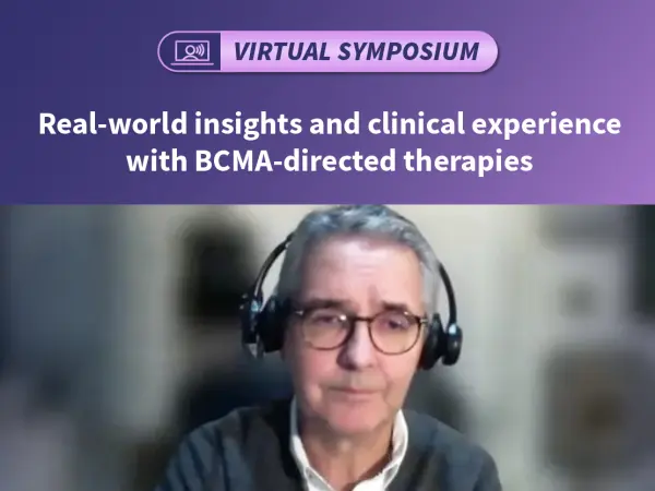 Symposium | Real-world insights and clinical experience with BCMA‑directed therapies